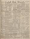 Sheffield Daily Telegraph Monday 12 May 1890 Page 1