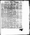 Sheffield Daily Telegraph Monday 25 May 1891 Page 1