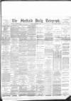 Sheffield Daily Telegraph Monday 01 February 1892 Page 1