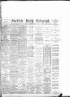Sheffield Daily Telegraph Monday 15 February 1892 Page 1