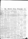 Sheffield Daily Telegraph Wednesday 06 July 1892 Page 1