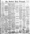 Sheffield Daily Telegraph Thursday 04 January 1894 Page 1