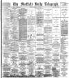 Sheffield Daily Telegraph Tuesday 13 February 1894 Page 1