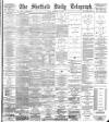 Sheffield Daily Telegraph Monday 19 February 1894 Page 1
