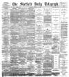 Sheffield Daily Telegraph Wednesday 21 February 1894 Page 1
