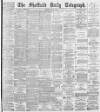 Sheffield Daily Telegraph Sunday 20 May 1894 Page 1