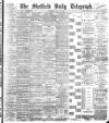 Sheffield Daily Telegraph Wednesday 30 May 1894 Page 1