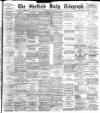 Sheffield Daily Telegraph Thursday 31 May 1894 Page 1