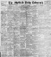 Sheffield Daily Telegraph Saturday 10 July 1897 Page 1