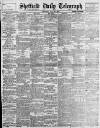 Sheffield Daily Telegraph Wednesday 28 July 1897 Page 1