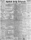 Sheffield Daily Telegraph Wednesday 09 March 1898 Page 1