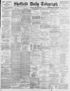 Sheffield Daily Telegraph Monday 25 April 1898 Page 1