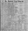 Sheffield Daily Telegraph Wednesday 11 July 1900 Page 1