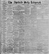 Sheffield Daily Telegraph Saturday 21 July 1900 Page 1