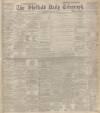 Sheffield Daily Telegraph Thursday 24 April 1902 Page 1