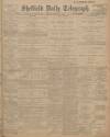 Sheffield Daily Telegraph Monday 14 January 1907 Page 1