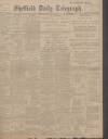 Sheffield Daily Telegraph Thursday 13 February 1908 Page 1