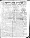 Sheffield Daily Telegraph Monday 31 July 1911 Page 1