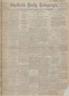 Sheffield Daily Telegraph Monday 19 February 1912 Page 1