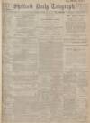 Sheffield Daily Telegraph Monday 11 March 1912 Page 1