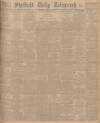 Sheffield Daily Telegraph Tuesday 02 August 1927 Page 1