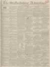 Staffordshire Advertiser Saturday 25 February 1832 Page 1