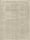 Staffordshire Advertiser Saturday 15 December 1832 Page 1