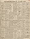 Staffordshire Advertiser Saturday 24 November 1838 Page 1