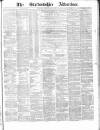 Staffordshire Advertiser Saturday 16 March 1872 Page 1