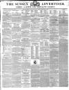 Sussex Advertiser Tuesday 18 February 1845 Page 1