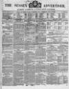 Sussex Advertiser Tuesday 17 August 1847 Page 1