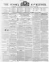 Sussex Advertiser Tuesday 08 February 1853 Page 1