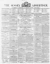 Sussex Advertiser Tuesday 22 February 1853 Page 1