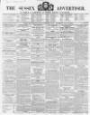 Sussex Advertiser Tuesday 28 June 1853 Page 1
