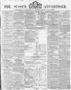 Sussex Advertiser Tuesday 18 October 1853 Page 1