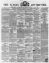 Sussex Advertiser Tuesday 31 March 1857 Page 1