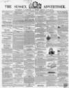 Sussex Advertiser Tuesday 16 February 1858 Page 1