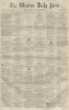 Western Daily Press Friday 10 September 1858 Page 1
