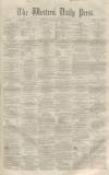 Western Daily Press Friday 22 October 1858 Page 1