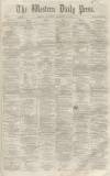 Western Daily Press Saturday 11 December 1858 Page 1