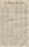 Western Daily Press Friday 08 April 1859 Page 1