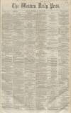 Western Daily Press Monday 23 January 1860 Page 1