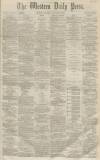 Western Daily Press Saturday 28 January 1860 Page 1