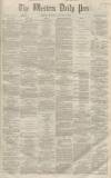 Western Daily Press Monday 30 January 1860 Page 1
