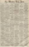 Western Daily Press Thursday 22 March 1860 Page 1