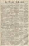 Western Daily Press Thursday 19 April 1860 Page 1