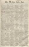 Western Daily Press Saturday 19 May 1860 Page 1