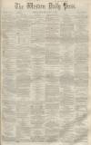 Western Daily Press Wednesday 30 May 1860 Page 1