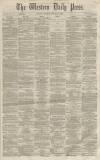 Western Daily Press Monday 07 January 1861 Page 1