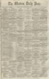 Western Daily Press Wednesday 30 January 1861 Page 1